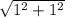 \sqrt{1^2+1^2}