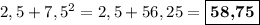 2,5+7,5^2 = 2,5 + 56,25 = \boxed{\textbf{58,75}}