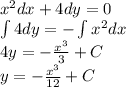 {x}^{2}dx+4dy=0 \\ \int\limits4dy=-\int\limits{x}^{2}dx \\4y=-\frac{{x}^{3}}{3}+C\\y=-\frac{{x}^{3}}{12}+C