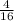 \frac{4}{16}