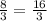 \frac{8}{3} = \frac{16}{3}