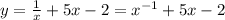 y = \frac{1}{x} + 5x - 2 = {x}^{ - 1} + 5x - 2