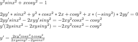 y^2sinx^2+xcosy^2=1\\\\2yy'*sinx^2+y^2*cosx^2*2x+cosy^2+x*(-siny^2)*2yy'=0\\2yy'sinx^2-2xyy'siny^2=-2xy^2cosx^2-cosy^2\\y'(2ysinx^2-2xysiny^2)=-2xy^2cosx^2-cosy^2\\\\y'=\frac{2xy^2cosx^2+cosy^2}{2xysiny^2-2ysinx^2}