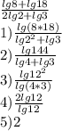 \frac{lg8+lg18}{2lg2+lg3}\\1) \frac{lg(8*18)}{lg2^2+lg3}\\2) \frac{lg144}{lg4+lg3}\\3) \frac{lg12^2}{lg(4*3)}\\4) \frac{2lg12}{lg12} \\5) 2