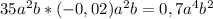 35a^{2}b*(-0,02)a^{2}b=0,7a^{4}b^{2}