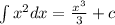 \int\limits {x}^{2} dx = \frac{ {x}^{3} }{3} + c