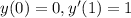 y(0) = 0,y'(1) = 1