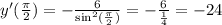 y'( \frac{\pi}{2} ) = - \frac{6}{ { \sin}^{2}( \frac{\pi}{2}) } = - \frac{6}{ \frac{1}{4} } = - 24