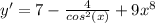 y'=7-\frac{4}{cos^{2} (x)} +9x^{8}