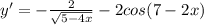 y'=-\frac{2}{\sqrt{5-4x} } -2cos(7-2x)