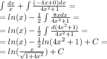 \int\limits \frac{dx}{x} + \int\limits \frac{( - 4x + 0)dx}{4 {x}^{2} + 1} = \\ = ln(x) - \frac{1}{2} \int\limits \frac{8xdx}{4 {x}^{2} + 1} = \\ = ln(x) - \frac{1}{2} \int\limits \frac{d(4 {x}^{2} + 1) }{4 {x}^{2} + 1} = \\ = ln(x) - \frac{1}{2} ln(4 {x}^{2} + 1 ) + C = \\ = ln( \frac{x}{ \sqrt{1 + 4 {x}^{2} } } ) + C