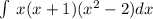 \int\limits \: x(x + 1)( {x}^{2} - 2)dx