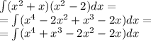 \int\limits( {x}^{2} + x)( {x}^{2} - 2)dx = \\ = \int\limits ({x}^{4} - 2 {x}^{2} + {x}^{3} - 2x)dx = \\ =\int\limits( {x}^{4} + {x}^{3} - 2 {x}^{2} - 2x)dx