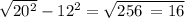 \sqrt{20 {}^{2} } - 12 {}^{2} = \sqrt{256 \: = 16}