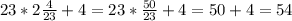 23*2\frac{4}{23}+4= 23*\frac{50}{23}+4= 50+4=54