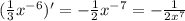 ( \frac{1}{3} {x}^{ - 6} ) '= - \frac{1}{2} {x}^{ - 7} = - \frac{1}{2 {x}^{7} }