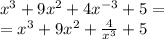 {x}^{3} + 9 {x}^{2} + 4 {x}^{ - 3} + 5 = \\ = {x}^{3} + 9 {x}^{2} + \frac{4}{ {x}^{3} } + 5