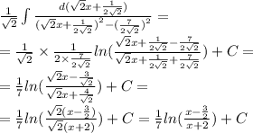 \frac{1}{ \sqrt{2} } \int\limits \frac{d( \sqrt{2} x + \frac{1}{2 \sqrt{2} } )}{ {( \sqrt{2}x + \frac{1}{2 \sqrt{2} } )}^{2} - {( \frac{7}{2 \sqrt{2} } )}^{2} } = \\ = \frac{1}{ \sqrt{2} } \times \frac{1}{2 \times \frac{7}{2 \sqrt{2} } } ln( \frac{ \sqrt{2} x + \frac{1}{2 \sqrt{2} } - \frac{7}{2 \sqrt{2} } }{ \sqrt{2} x + \frac{1}{2 \sqrt{2} } + \frac{7}{2 \sqrt{2} } } ) + C = \\ = \frac{1}{7} ln( \frac{ \sqrt{2} x - \frac{3}{ \sqrt{2} } }{ \sqrt{2}x + \frac{4}{ \sqrt{2} } } ) + C = \\ = \frac{1}{7} ln( \frac{ \sqrt{2}(x - \frac{3}{2} ) }{ \sqrt{2}( x + 2)} ) + C = \frac{1}{7} ln( \frac{x - \frac{3}{2} }{x + 2} ) + C