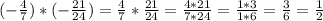 (-\frac{4}{7})*(-\frac{21}{24})= \frac{4}{7}*\frac{21}{24}= \frac{4*21}{7*24} =\frac{1*3}{1*6} =\frac{3}{6} =\frac{1}{2}