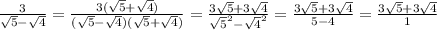 \frac{3}{\sqrt{5}-\sqrt{4}}=\frac{3(\sqrt{5}+\sqrt{4})}{(\sqrt{5}-\sqrt{4})(\sqrt{5}+\sqrt{4})} = \frac{3\sqrt{5}+3\sqrt{4}}{\sqrt{5}^{2}-\sqrt{4}^{2}} = \frac{3\sqrt{5}+3\sqrt{4}}{5-4}=\frac{3\sqrt{5}+3\sqrt{4}}{1}