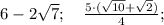 6-2\sqrt{7}; \quad \frac{5 \cdot (\sqrt{10}+\sqrt{2})}{4};