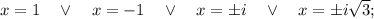 x=1 \quad \vee \quad x=-1 \quad \vee \quad x= \pm i \quad \vee \quad x= \pm i\sqrt{3};