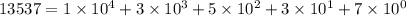 13537 = 1 \times 10^{4} + 3\times 10^{3} + 5\times 10^{2} +3 \times 10^{1} + 7\times 10^{0}