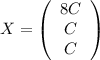 X=\left(\begin{array}{ccc}8C\\C\\C\end{array}\right)