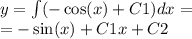 y = \int\limits( - \cos(x) + C1)dx = \\ = - \sin(x) + C1x + C2