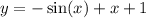 y = - \sin(x) + x + 1