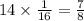 14 \times \frac{1}{16} = \frac{7}{8}