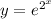 y = {e}^{ {2}^{x} }