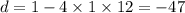 d = 1 - 4 \times 1 \times 12 = - 47