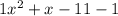 1 {x}^{2} + x - 11 - 1