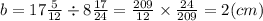 b = 17 \frac{5}{12} \div 8 \frac{17}{24} = \frac{209}{12} \times \frac{24}{209} = 2(cm)