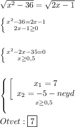 \sqrt{x^{2}-36 }=\sqrt{2x-1}\\\\\left \{ {{x^{2}-36=2x-1 } \atop {2x-1\geq0 }} \right.\\\\\\\left \{ {{x^{2}-2x-35=0 } \atop {x\geq0,5 }} \right.\\\\\\\left \{ {{\left[\begin{array}{ccc}x_{1}=7 \\x_{2}=-5-neyd \end{array}\right } \atop {x\geq0,5}} \right.\\\\Otvet:\boxed7