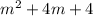 m { }^{2} + 4m + 4