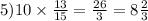 5)10 \times \frac{13}{15} = \frac{26}{3} = 8 \frac{2}{3}