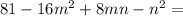 81-16m^2+8mn-n^2=