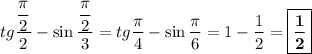 tg\dfrac{\dfrac{\pi}{2}}{2} - \sin\dfrac{\dfrac{\pi}{2}}{3} = tg\dfrac{\pi}{4} - \sin\dfrac{\pi}{6} = 1 - \dfrac{1}{2} = \boxed{\bf{\dfrac{1}{2}}}