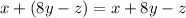 x + (8y - z) = x + 8y - z