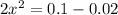 2x ^{2} = 0.1 - 0.02