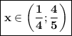 \boxed{\bf{x\in \left(\dfrac{1}{4}; \dfrac{4}{5}\right)}}