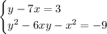 \begin{equation*}\begin{cases}y - 7x = 3\\y^2 - 6xy - x^2 = -9\end{cases}\end{equation*}