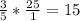 \frac{3}{5} *\frac{25}{1} =15