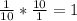 \frac{1}{10} *\frac{10}{1} =1