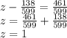 z - \frac{138}{599} = \frac{461}{599} \\ z = \frac{461}{599} + \frac{138}{599} \\ z = 1