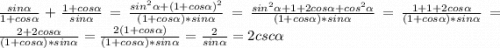 \frac{sin\alpha}{1+cos\alpha}+\frac{1+cos\alpha}{sin\alpha} = \frac{sin^{2}\alpha+(1+cos\alpha)^{2}}{(1+cos\alpha)*sin\alpha} = \frac{sin^{2}\alpha + 1+2cos\alpha +cos^{2}\alpha}{(1+cos\alpha)*sin\alpha} = \frac{1+1+2cos\alpha}{(1+cos\alpha)*sin\alpha} = \frac{2+2cos\alpha}{(1+cos\alpha)*sin\alpha} = \frac{2(1+cos\alpha)}{(1+cos\alpha)*sin\alpha} = \frac{2}{sin\alpha} = 2csc\alpha