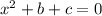 x {}^{2} + b + c = 0