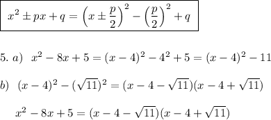 \boxed{\ x^2\pm px+q=\Big(x\pm \dfrac{p}{2}\Big)^2-\Big(\dfrac{p}{2}\Big)^2+q\ }\\\\\\5.\ a)\ \ x^2-8x+5=(x-4)^2-4^2+5=(x-4)^2-11\\\\b)\ \ (x-4)^2-(\sqrt{11})^2=(x-4-\sqrt{11})(x-4+\sqrt{11})\\\\{}\ \ \ \ x^2-8x+5=(x-4-\sqrt{11})(x-4+\sqrt{11})